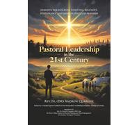 Pastoral Leadership in the 21st Century: Insights for Building Thriving, Relevant, Sustainable and Mission-Focused Parishes