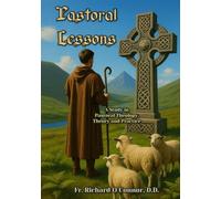 Pastoral Lessons: A Study in Pastoral Theology, Theory and Practice