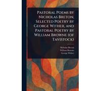 Pastoral Poems by Nicholas Breton, Selected Poetry by George Wither, and Pastoral Poetry by William Browne (of Tavistock)
