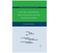 Pastoral, Pragmatism, And Twentieth-Century American Poetry