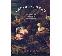 Pastoral's End: Art, Ecology, and Catastrophe in Renaissance Italy