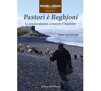 Pastori è Reghjoni Vol 4 Le pastoralisme à travers l'histoire - Pierre-Jean Luccioni - Piazzola Alain Eds - relié - Essai