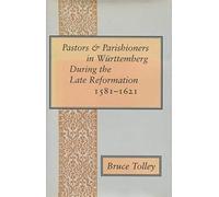 Pastors And Parishioners In Württemberg During The Late Reformation, 1581-1621