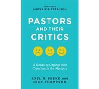 Pastors and Their Critics by Joel R Beeke Joel R Beeke (Auteur)