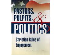 Pastors, Pulpits, & Politics: Christian Rules of Engagement