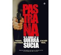 Pastrana. En el nombre de la guerra sucia: Memorias del guardia civil que se infiltró en ETA y fue testigo del GAL y el 23-F