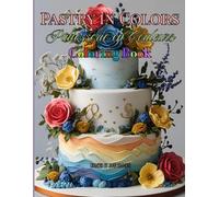 Pastry In Colors | Pâtiesserie en Couleurs: Colorful Indulgence | 24 French-Inspired Designer Cakes with Elegant Names to Relax and Unwind | Sophisticated Cakes Coloring Book for Teens and Adults