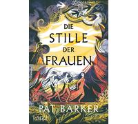Pat Barker Die Stille der Frauen: Episches Retelling der Eroberung Troja (Poche)
