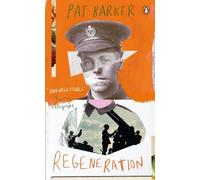 Regeneration: The first novel in the Booker Prize-winning World War One trilogy