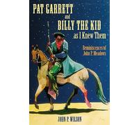 Pat Garrett and Billy the Kid as I Knew Them: Reminiscences of John P. Meadows