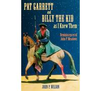 Pat Garrett and Billy the Kid As I Knew Them: Reminiscences of John P. Meadows