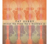 Pat Green Songs We Wished We'd Written II (CD) Album