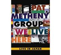 Pat Metheny Group – We Live Here – Live in Japan – Eagle