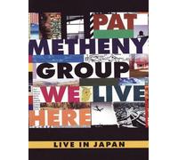Pat Metheny Group - We Live Here - Live In Japan