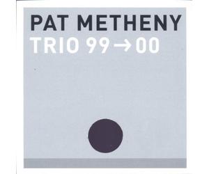 PAT METHENY-TRIO 99-00