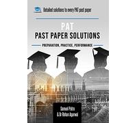 Pat Past Paper Worked Solutions: Detailed Step-By-Step Explanations For Over 250 Questions, Includes All Past Past Papers For The Physics Aptitude Tes