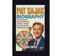 PAT SAJAK BIOGRAPHY: From Vietnam War DJ to America's Beloved Wheel of Fortune Host - The Untold Story of Television's Most Enduring Game Show Legend