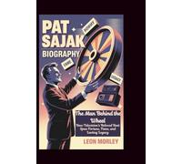 PAT SAJAK BIOGRAPHY: The Man Behind the Wheel: How Television’s Beloved Host Spun Fortune, Fame, and Lasting Legacy