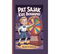 PAT SAJAK KIDS BIOGRAPHY: The Wheel of Dreams - The Story of the Boy Who Became America’s Favorite Game Show Host