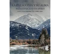 Patagonia and its Spirit - La Patagonia y su alma