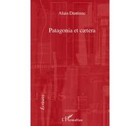 Patagonia et caetera - Alain Dantinne - L'harmattan - broché - Roman