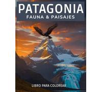 PATAGONIA FAUNA & PAISAJES: +60 Ilustraciones increibles - Ballena Franca Austral, Guanacos, Cóndores y Glaciares - Regalo Perfecto para Viajeros y Amantes de la Naturaleza