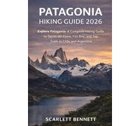 PATAGONIA HIKING GUIDE 2026: Explore Patagonia: A Complete Hiking Guide to Torres del Paine, Fitz Roy, and Top Trails in Chile and Argentina