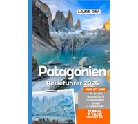 Patagonia Reiseführer 2026: Erkunden Sie Südamerikas Region mit Insider-tipps, Santiago de Chile, Torres del Paine, El Calafate, Ushuaia, Falkland, Feuerland, Fjorde, Unterkunft, Essen und Karte