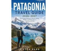 Patagonia Travel Guide 2026-2027: The Complete Adventure to Glaciers, Hiking, Wildlife, and Hidden Gems in Argentina and Chile