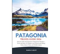 Patagonia Travel Guide 2026: Discover Chile and Argentina’s Patagonian Wonders-Torres del Paine, El Calafate, and Ushuaia with Hiking Trails, Glacier Treks, and Wildlife Safaris