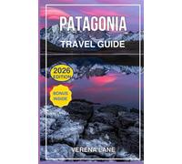 PATAGONIA TRAVEL GUIDE 2026: Explore Chile & Argentina’s Hidden Wonders - Complete 2026 Itinerary, Maps, Phrases & Insider Tips for Torres del Paine, Ushuaia, El Chaltén & Beyond.