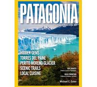 PATAGONIA TRAVEL & HISTORY GUIDE 2027: Exploring Patagonia’s Wild Edge with Glaciers, Towering Peaks, and Endless Southern Landscapes Filled with Scenic Trails and Natural Wonders