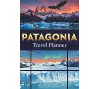 PATAGONIA Travel Planner - A Complete Guided Vacation Logbook for Couples, Families & Solo Travelers: Itinerary, Budget Tracker, Diary: Practical Trip ... Birthday Gift for Traveler & Explorer