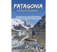 Patagonia Trekking Guide 2025/2026: Everything You Need to Plan, Pack & Hike the W Trek, Fitz Roy and the Wilds of Chile & Argentina