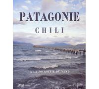 Patagonie : À la poursuite du vent - Du désert d'Atacama à la Terre de Feu