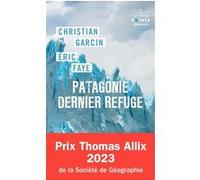 Patagonie dernier refuge Eric Faye (Auteur), Christian Garcin (Auteur)
