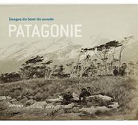 Patagonie, images du bout du monde