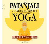 Patanjali y los 8 Escalones del YOGA: Un Viaje del Cuerpo al Alma