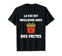 Patate Humour Frite La vie est meilleure avec des Frites T-Shirt