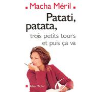 Patati, patata... trois petits tours et puis ça va Trois Petits Tours et Puis ça Va - Macha Méril - Albin Michel - broché - Essai