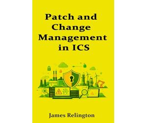 Patch and Change Management in ICS: Balancing Safety and Uptime