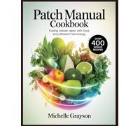 Patch Manul Cookbook: Fueling Cellular Repair with Food, Light, and LifeWave® Technology