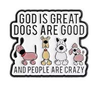 Patch Nation Broche en métal « God is Great, Dogs Are Good and People are Crazy »