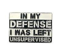 Patch Nation Broche en métal « In My Defense I Was Left Unsupervised »