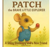 Patch the Brave Little Explorer: A Shiny Discovery and a New Friend: A Heartwarming Tale of Friendship, Kindness, Courage, and Discovery for Ages 3-8