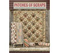 Patches of Scraps: 17 Quilt Patterns and a Gallery of Inspiring Antique Quilts