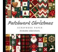 Patchwork Christmas Scrapbook Paper: 20 Double-Sided Holiday Sheets for Scrapbooking, Journaling, Crafts, Collage & Junk Journals, Origami, and more