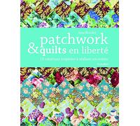 Patchwork et quilts en liberté: 16 créations inspirées à réaliser soi-même