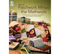 Patchwork Minus Mathwork: A Quilter's Guide to Planning and Buying Fabric without a Degree in Mathematics! Revised Edition
