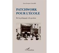Patchwork pour l'école De la pédagogie à la gestion - Jean-Jacques Latouille - L'harmattan - broché - Essai